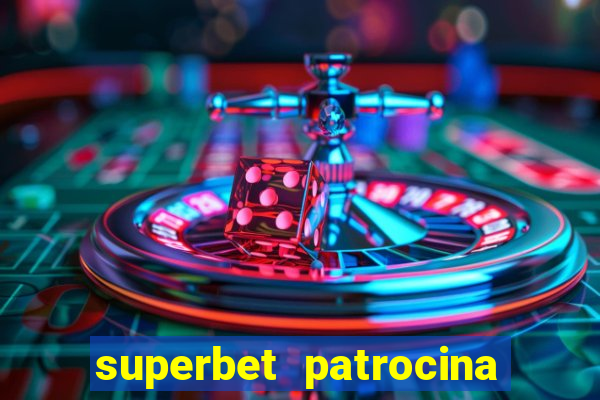 superbet patrocina quais times